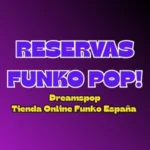 Descubre el mayor catalogo de reservas funko pop online en España.