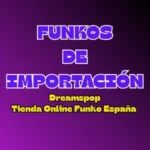 Descubre los funkos de importacion mas dificiles de conseguir, todo esto en la tienda de funkos online spain dreamspop
